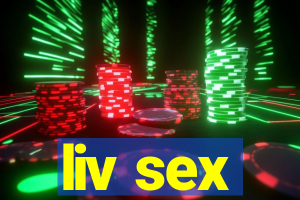 liv sex